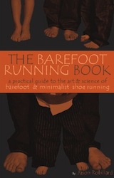 The Barefoot Running Book: A Practical Guide to the Art and Science of Barefoot and Minimalist Shoe Running by Jason Robillard